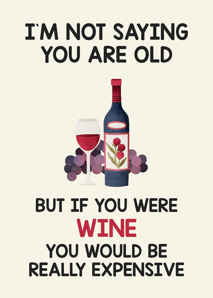 I'M NOT SAYING YOU ARE OLD - Funny Birthday Card