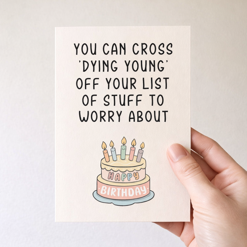 You can cross DYING YOUNG - Funny Birthday Card