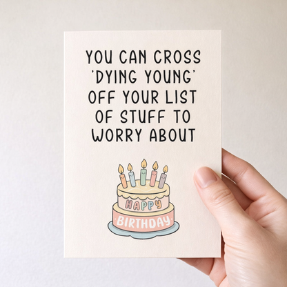 You can cross DYING YOUNG - Funny Birthday Card
